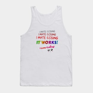 I hate coding I hate coding I hate coding it works I love coding! Tank Top